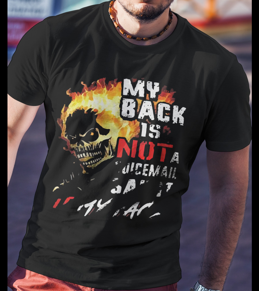 Skull Flaming Head My Back Is Not A Voicemail Say It To My Face T-Shirt