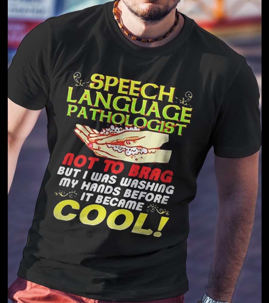 Speech Language Pathologist Not To Brag But I Was Washing My Hands Before It Became Cool T-Shirt