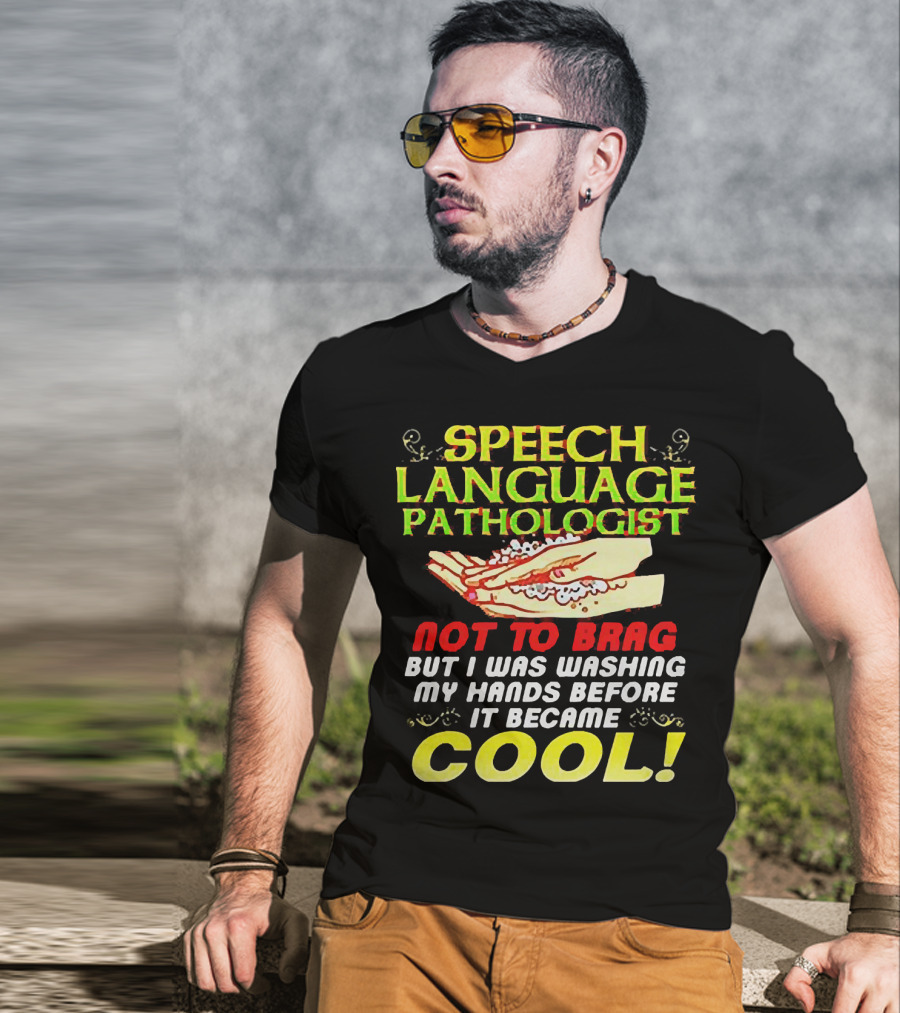 Speech Language Pathologist Not To Brag But I Was Washing My Hands Before It Became Cool T-Shirt