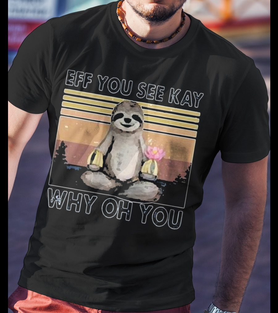 Eff You See Kay Why Oh You Sloth Yoga Meditation With Lotus And Sunset Stripes T-Shirt