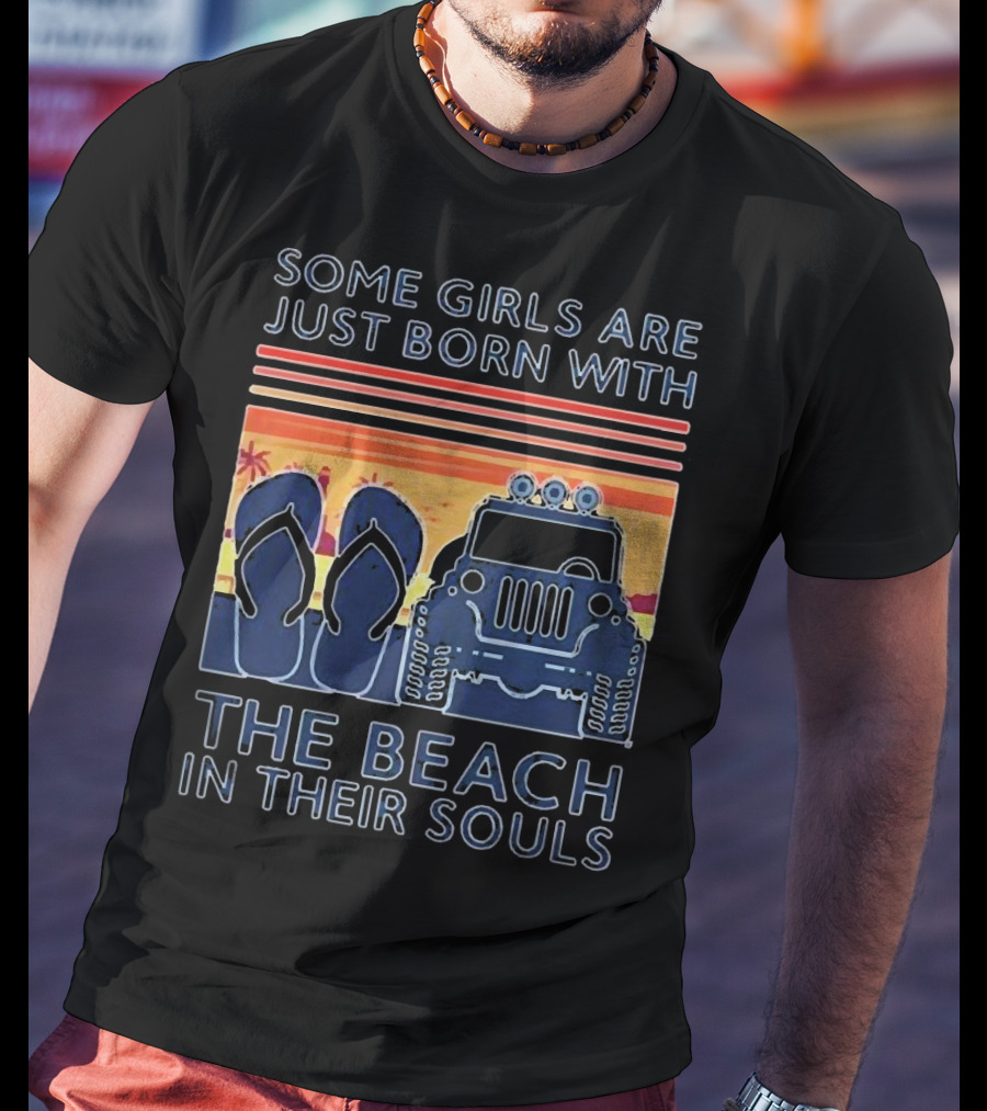 Some Girls Are Just Born With The Beach In Their Souls Jeep Flip Flops Sunset Stripes T-Shirt