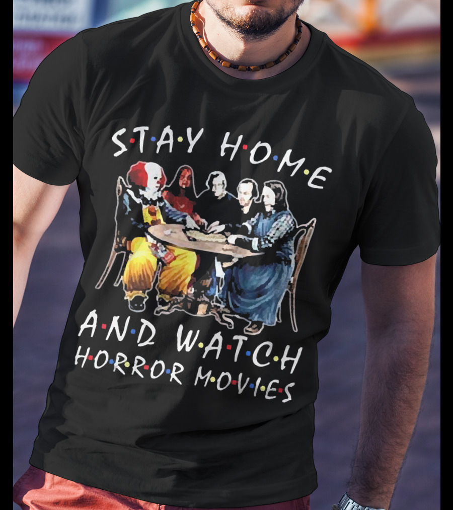Stay Home And Watch Horror Movies T-Shirt