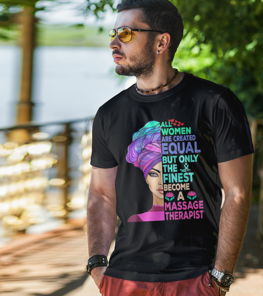 All Women Are Created Equal But Only The Finest Become A Massage Therapist Lotus Hearts Woman Half Face T-Shirt