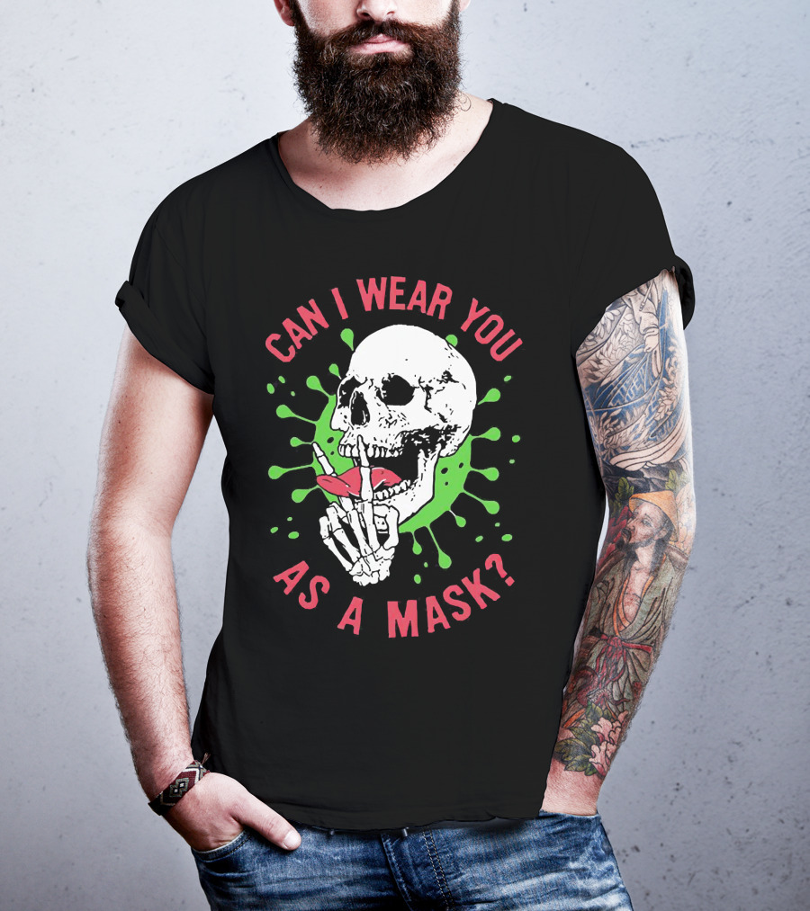 Can I Wear You As A Mask Skeleton Holding Lipstick With Green Splatter T-Shirt