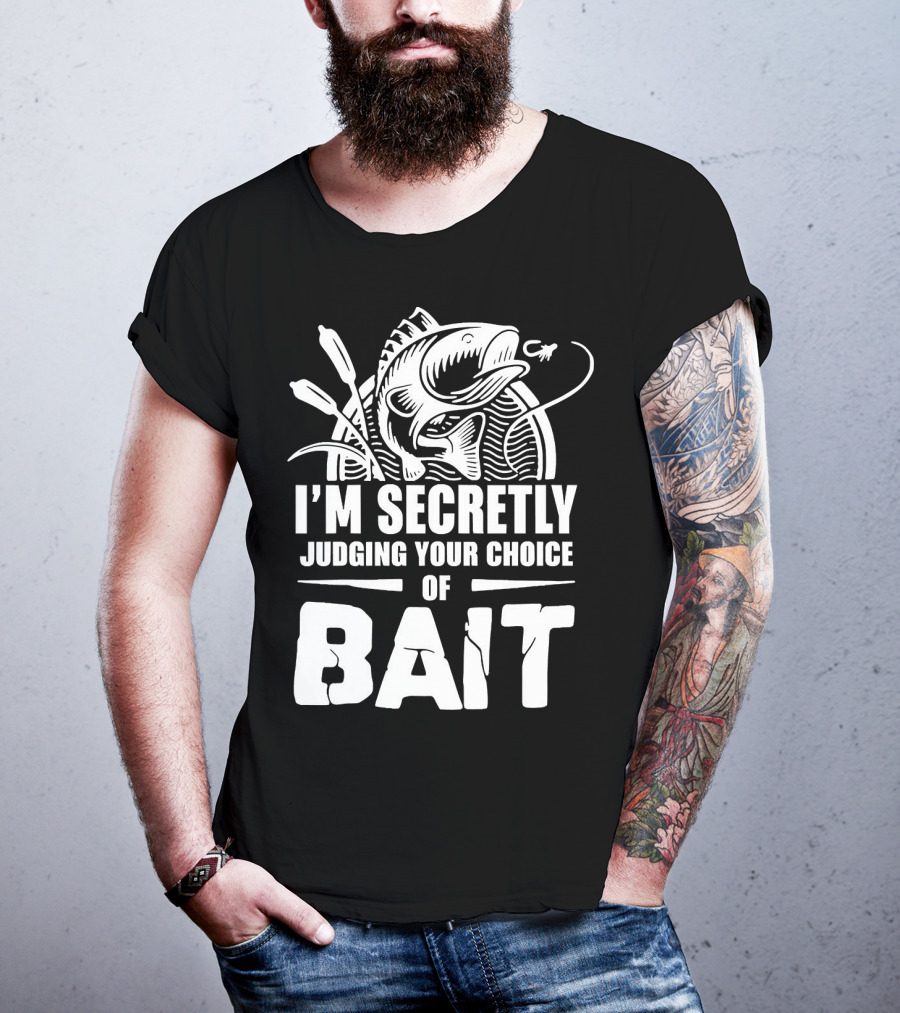 Fishing Humor I'm Secretly Judging Your Choice Of Bait T-Shirt