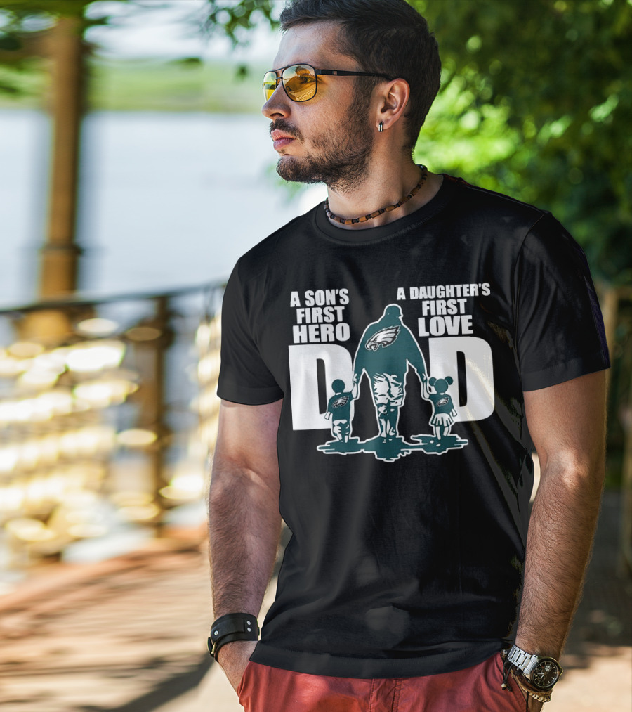 Go Birds Dad A Son’s First Hero A Daughter’s First Love Eagles Dad T-Shirt