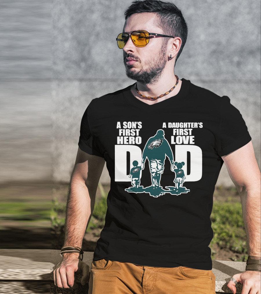 Go Birds Dad A Son’s First Hero A Daughter’s First Love Eagles Dad T-Shirt
