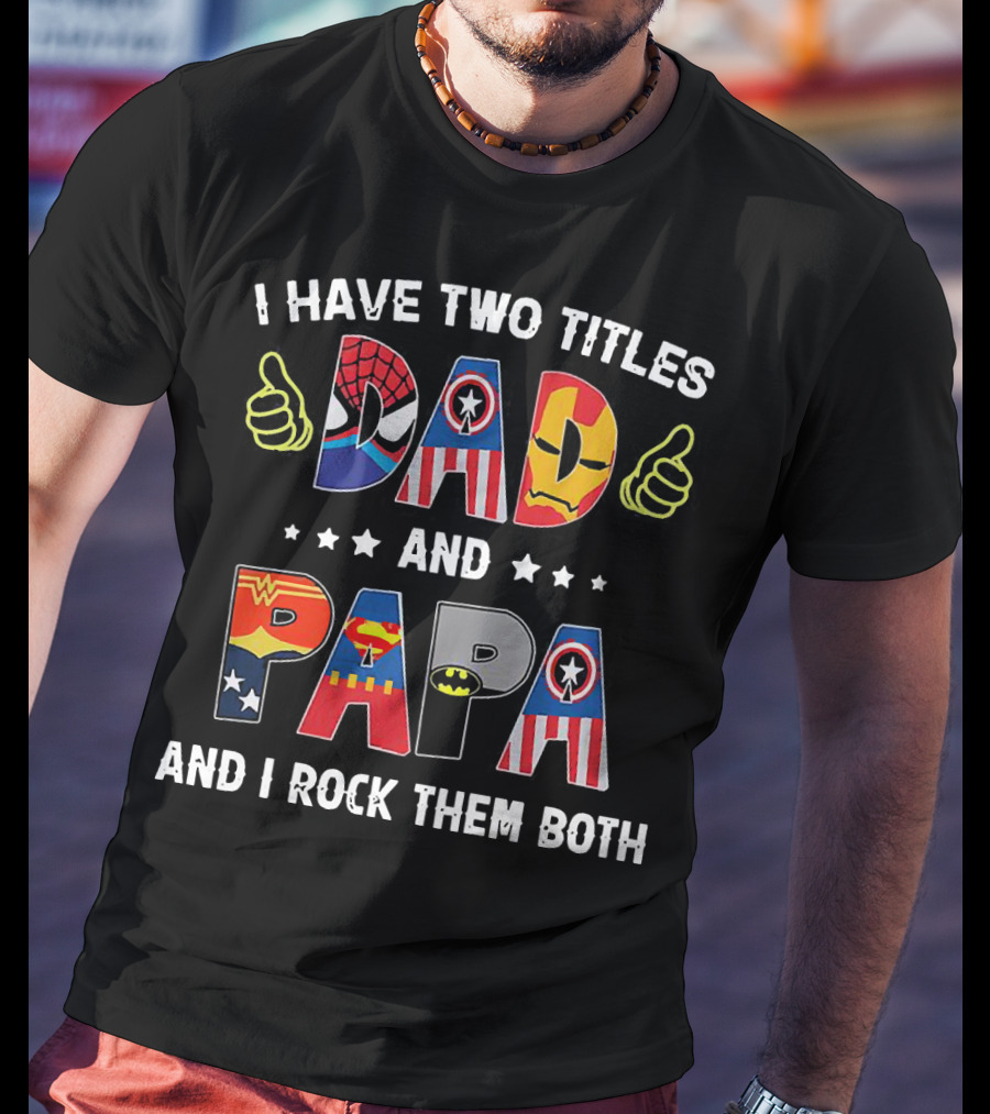 I Have Two Titles Dad And Papa And I Rock Them Both Superheroes Icons Marvel DC T-Shirt