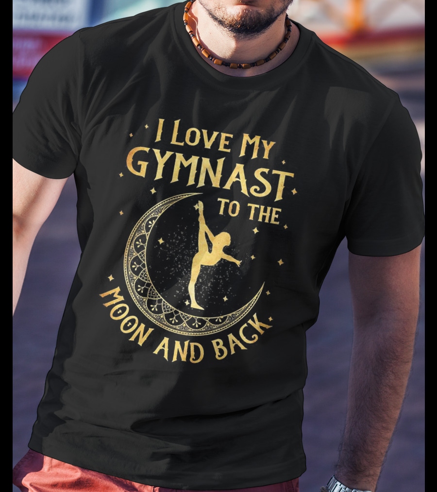 I Love My Gymnast To The Moon And Back With Golden Moon And Star Accents T-Shirt