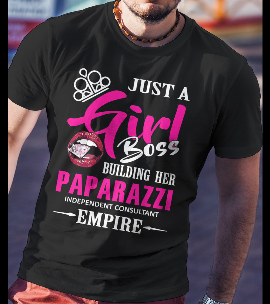 Just A Girl Boss Building Her Paparazzi Independent Consultant Empire T-Shirt