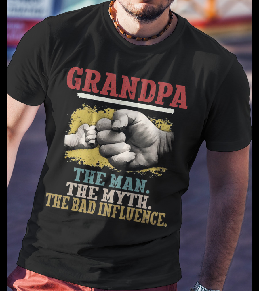 Grandpa The Man The Myth The Bad Influence Fist Bump T-Shirt