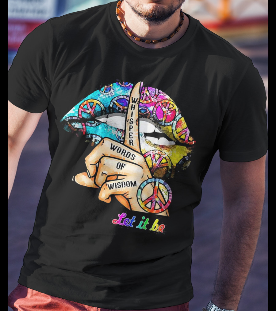 Let It Be Whisper Words Of Wisdom Peace Symbol Lips T-Shirt