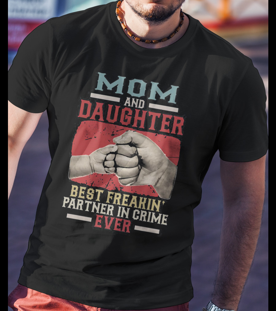 Mom And Daughter Best Freakin Partner In Crime Ever Fist Bump T-Shirt