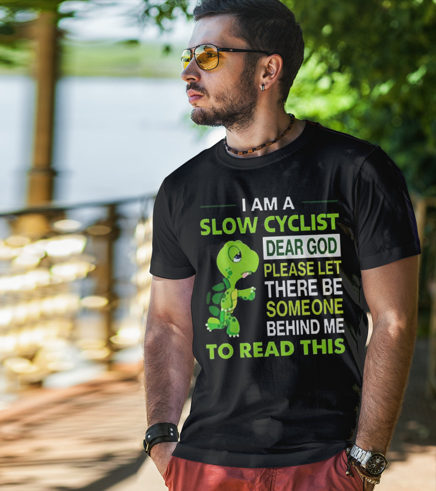 I Am A Slow Cyclist Turtle Dear God Please Let There Be Someone Behind Me To Read This T-Shirt