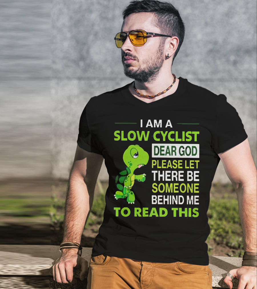 I Am A Slow Cyclist Turtle Dear God Please Let There Be Someone Behind Me To Read This T-Shirt