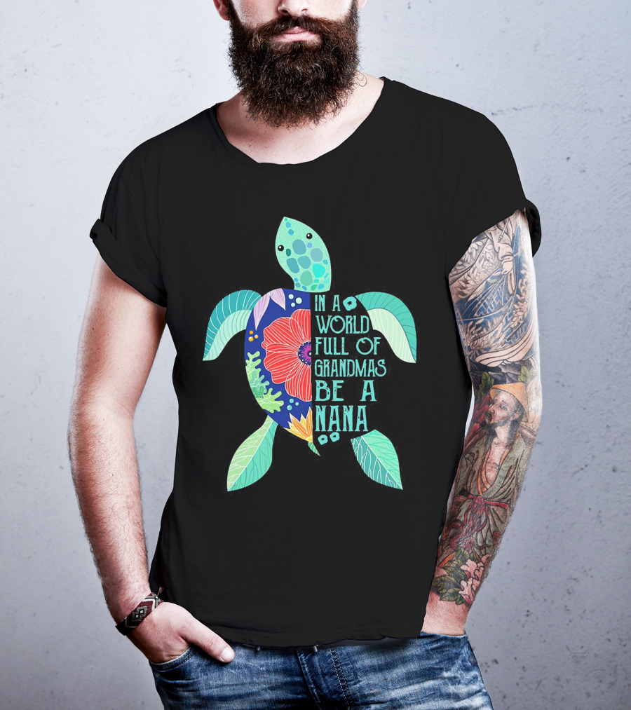 Turtle In A World Full Of Grandmas Be A Nana T-Shirt