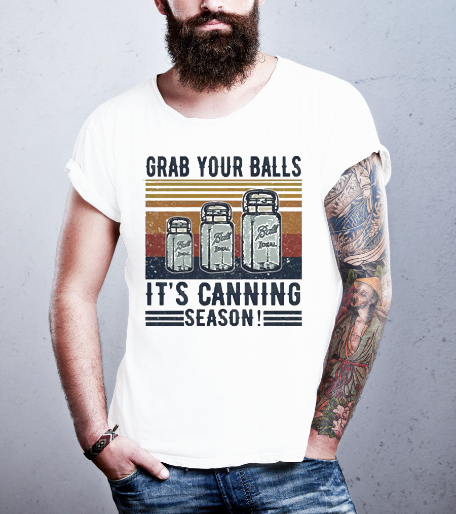 Grab Your Balls Ball Ideal It's Canning Season T-Shirt