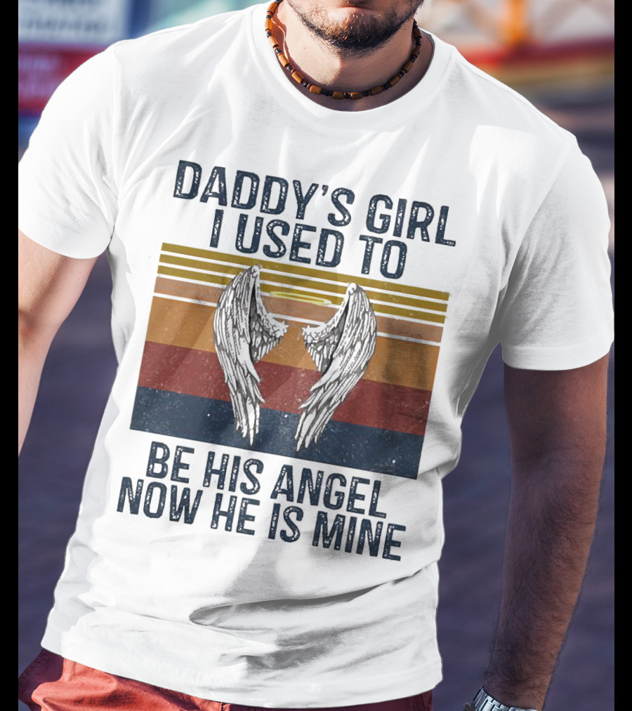 Daddy's Girl I Used To Be His Angel Now He Is Mine Vintage Wings T-Shirt