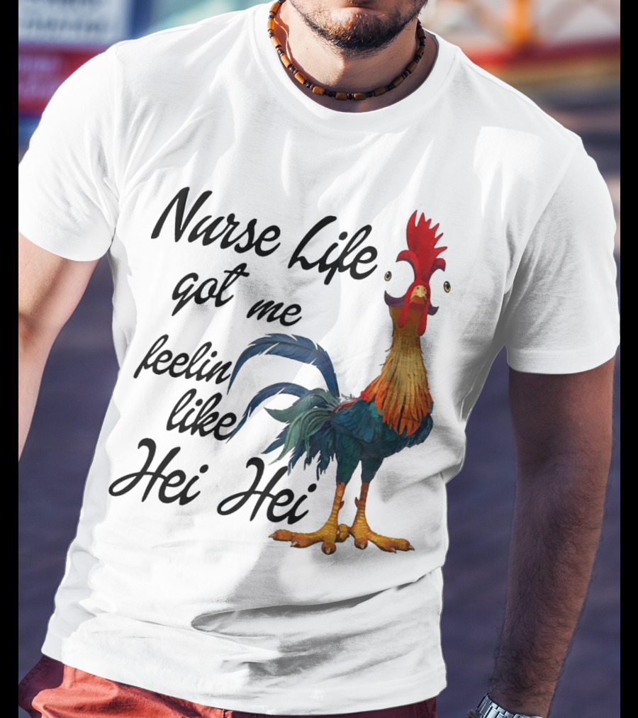 Nurse Life Got Me Feelin Like Hei Hei Chicken T-Shirt