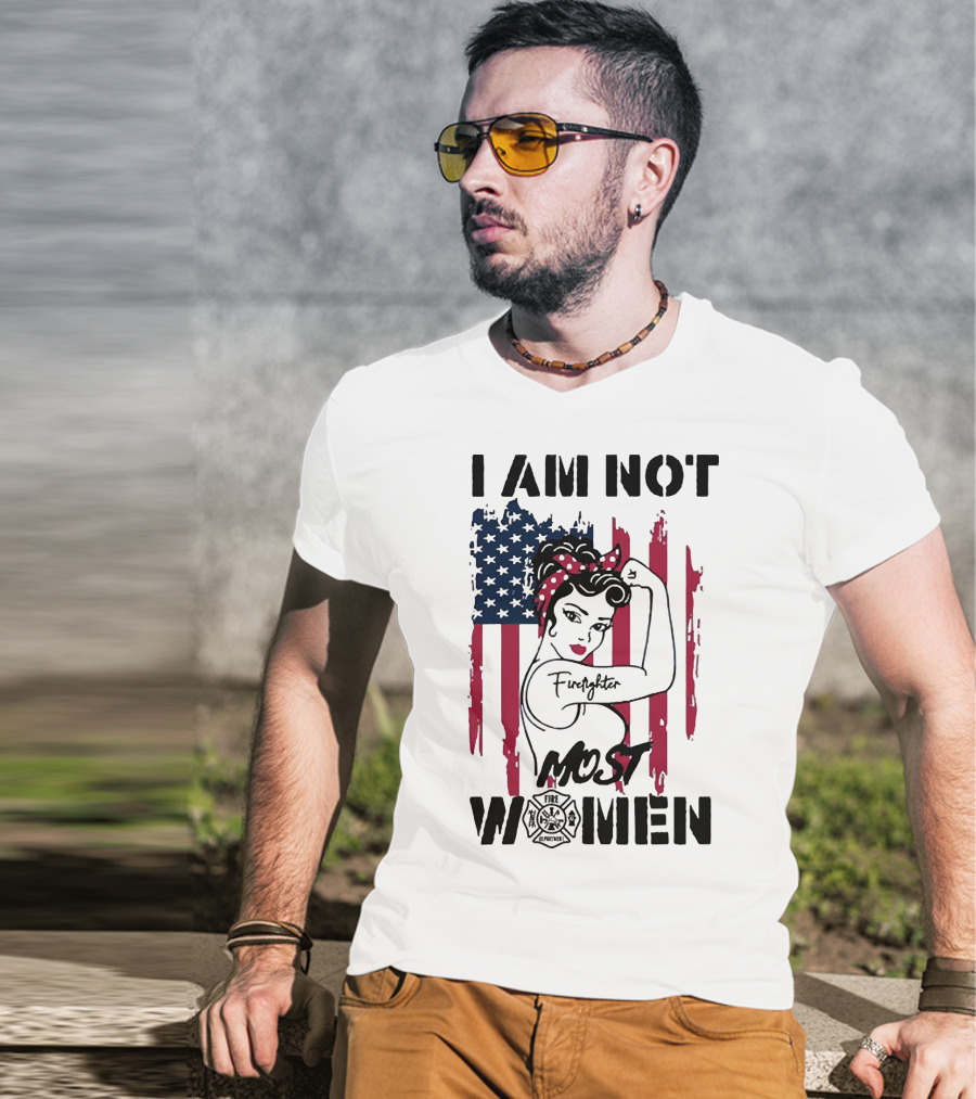 I Am Not Most Women Firefighter Strong American Flag T-Shirt