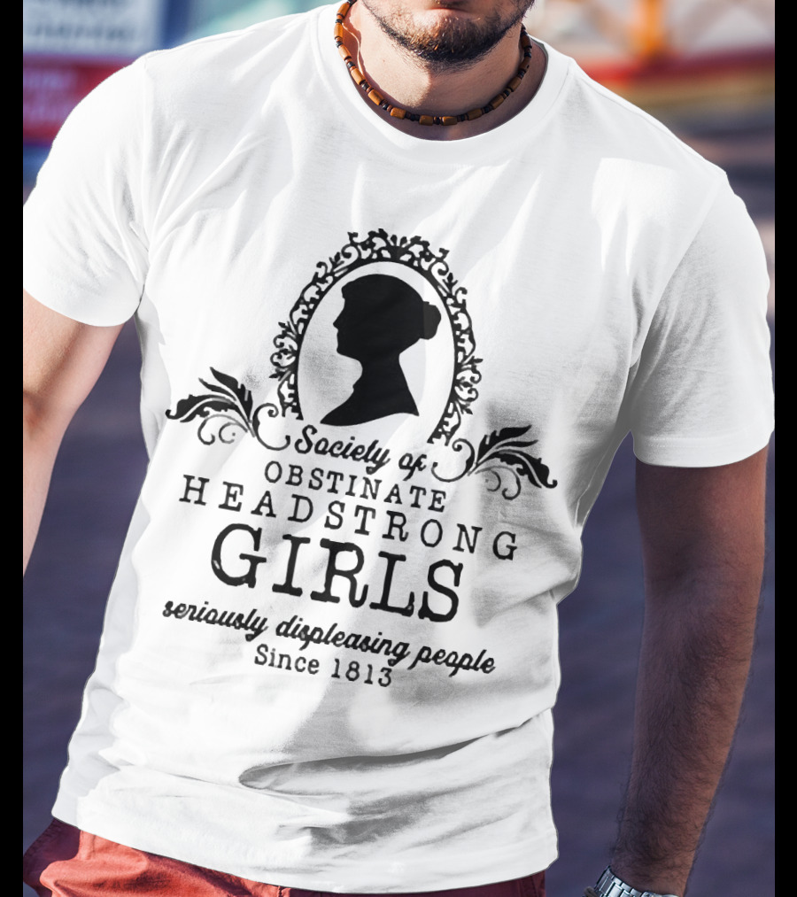 Society Of Obstinate Headstrong Girls Seriously Displeasing People Since 1813 Silhouette Emblem T-Shirt
