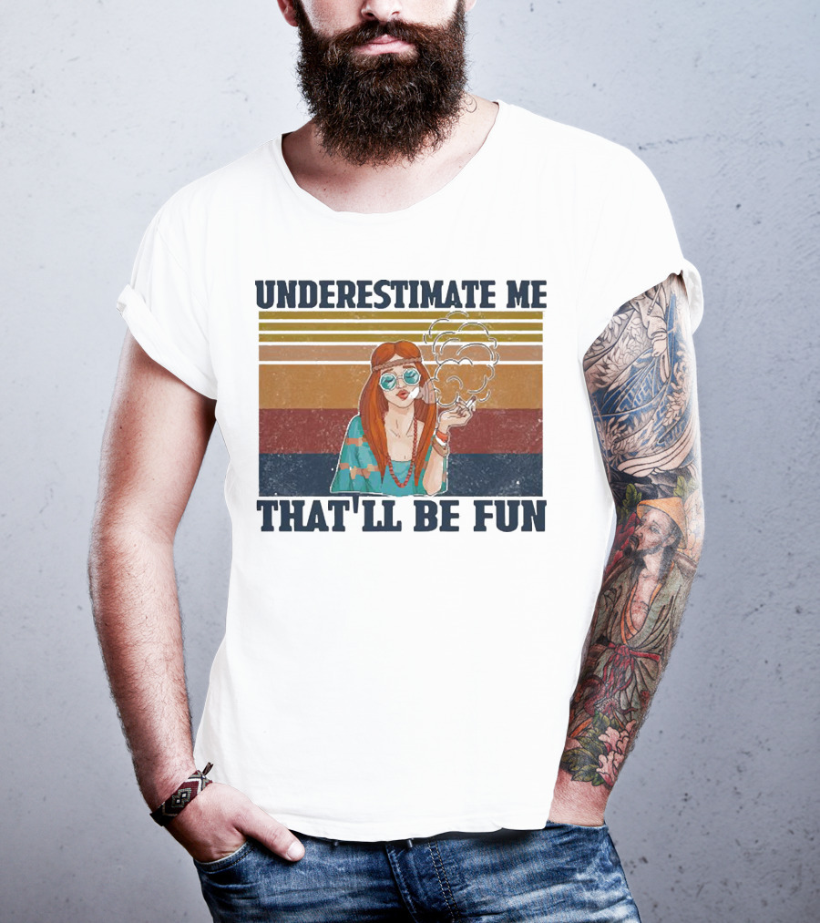 Underestimate Me That'll Be Fun Hippie Girl Retro Vibe With Sunglasses And Smoke T-Shirt