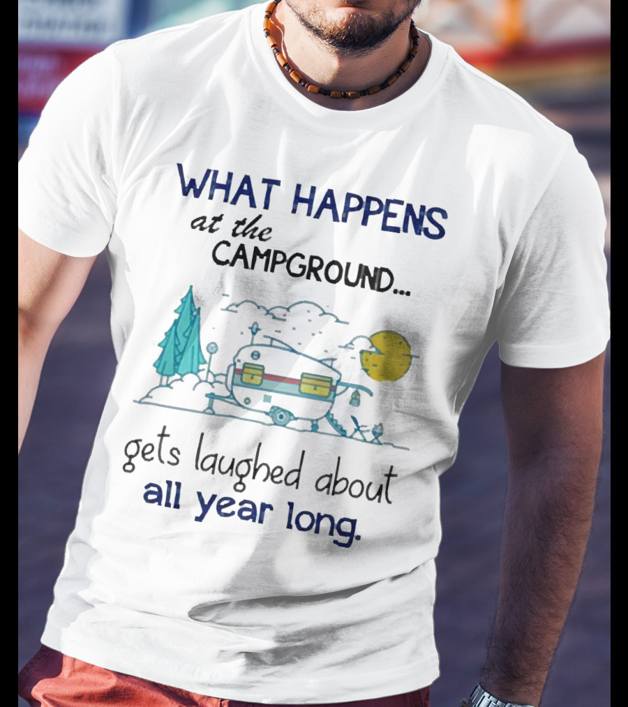 What Happens At The Campground Gets Laughed About All Year Long Camper Trees Campfire Moon T-Shirt