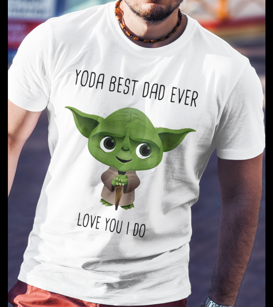 Yoda Best Dad Ever Love You I Do T-Shirt