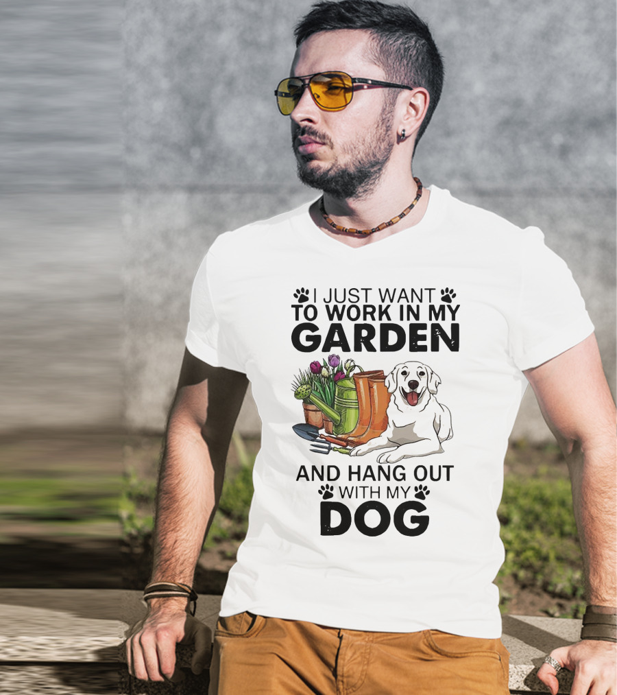 I Just Want To Work In My Garden With Tools And Hang Out With My Dog T-Shirt