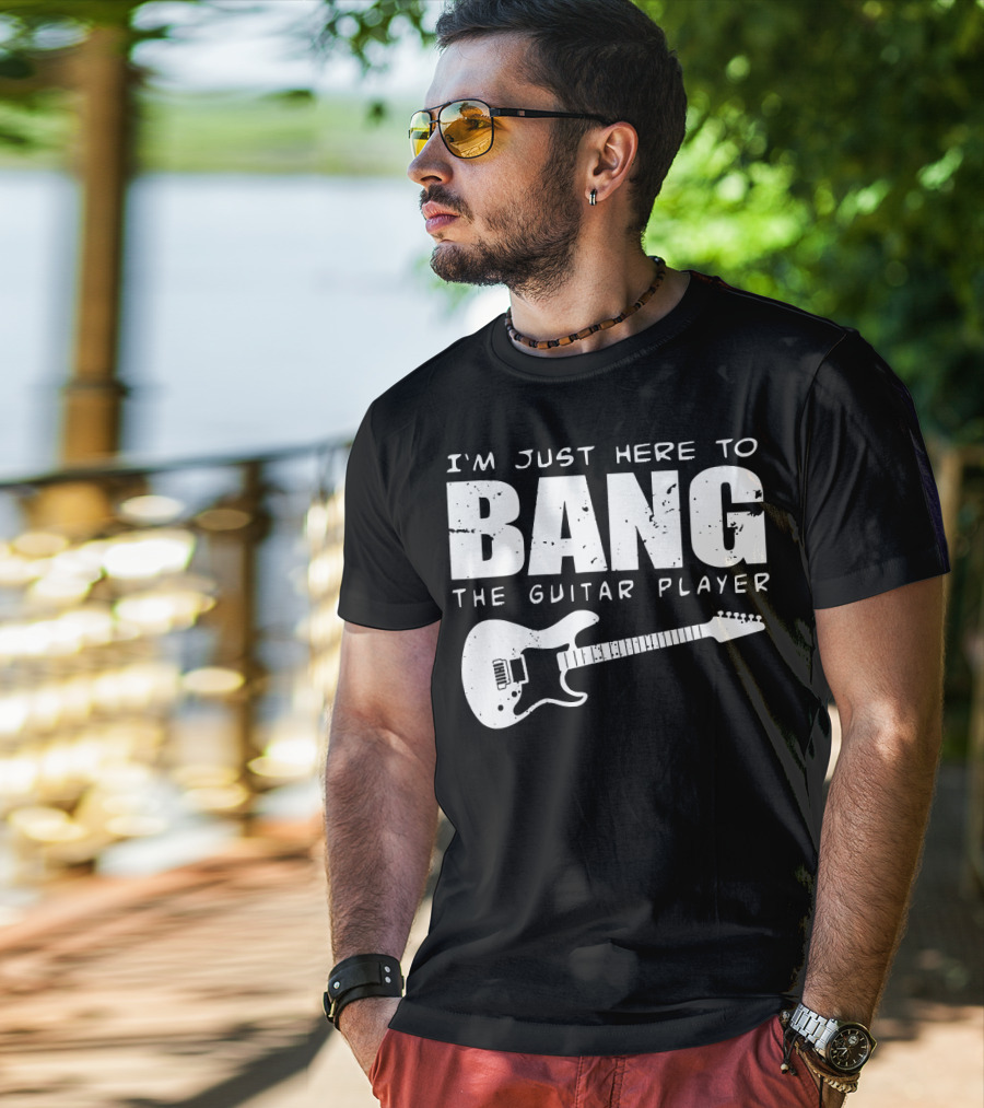 I'm Just Here To Bang The Guitar Player Funny Guitarist T-Shirt