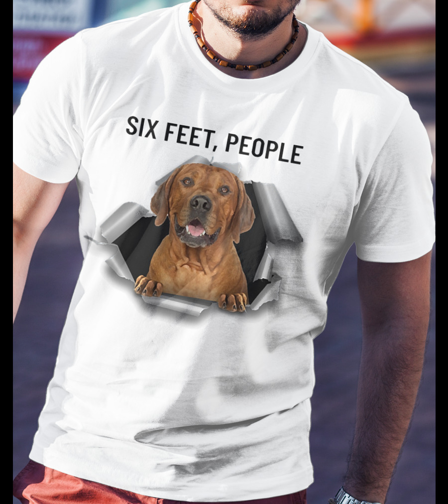 Six Feet People Rhodesian Ridgeback Ripping Through T-Shirt