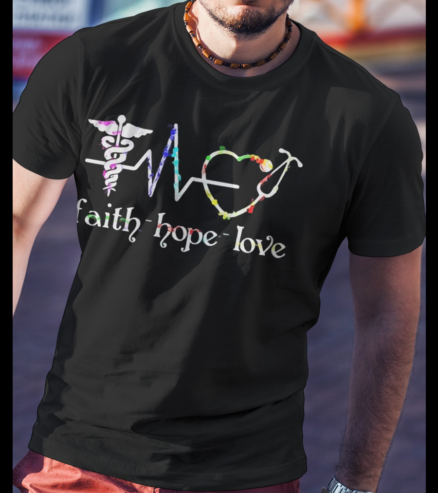 Faith Hope Love Medical Symbols With Caduceus And Stethoscope T-Shirt