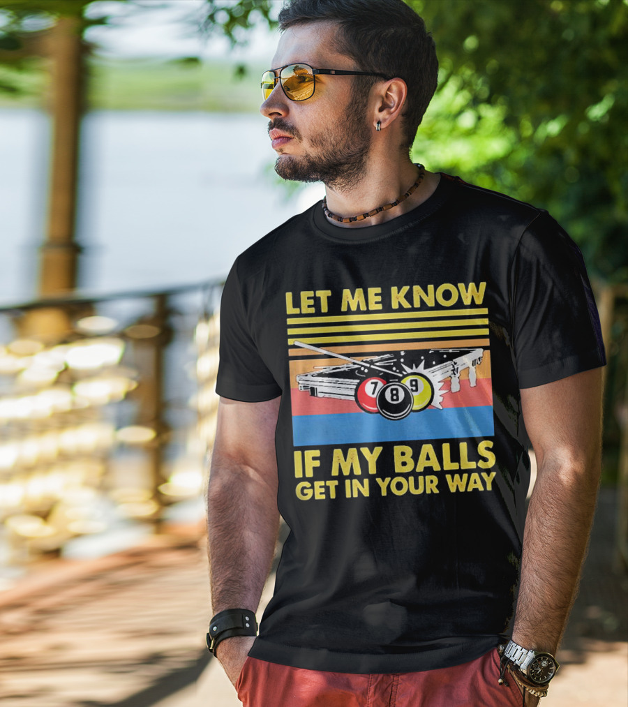 Let Me Know If My Balls Get In Your Way Billiard Balls Pool Table Retro Stripes T-Shirt