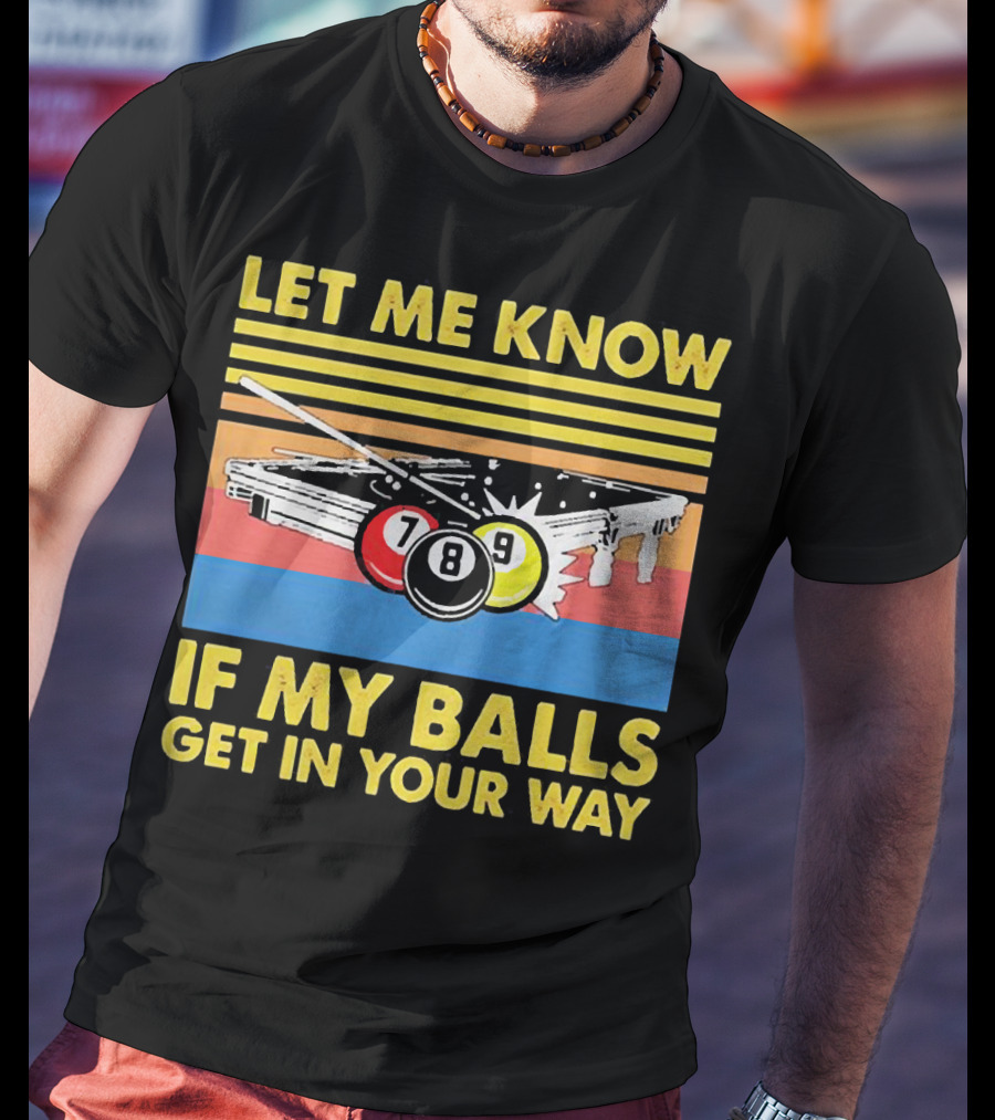 Let Me Know If My Balls Get In Your Way Billiard Balls Pool Table Retro Stripes T-Shirt