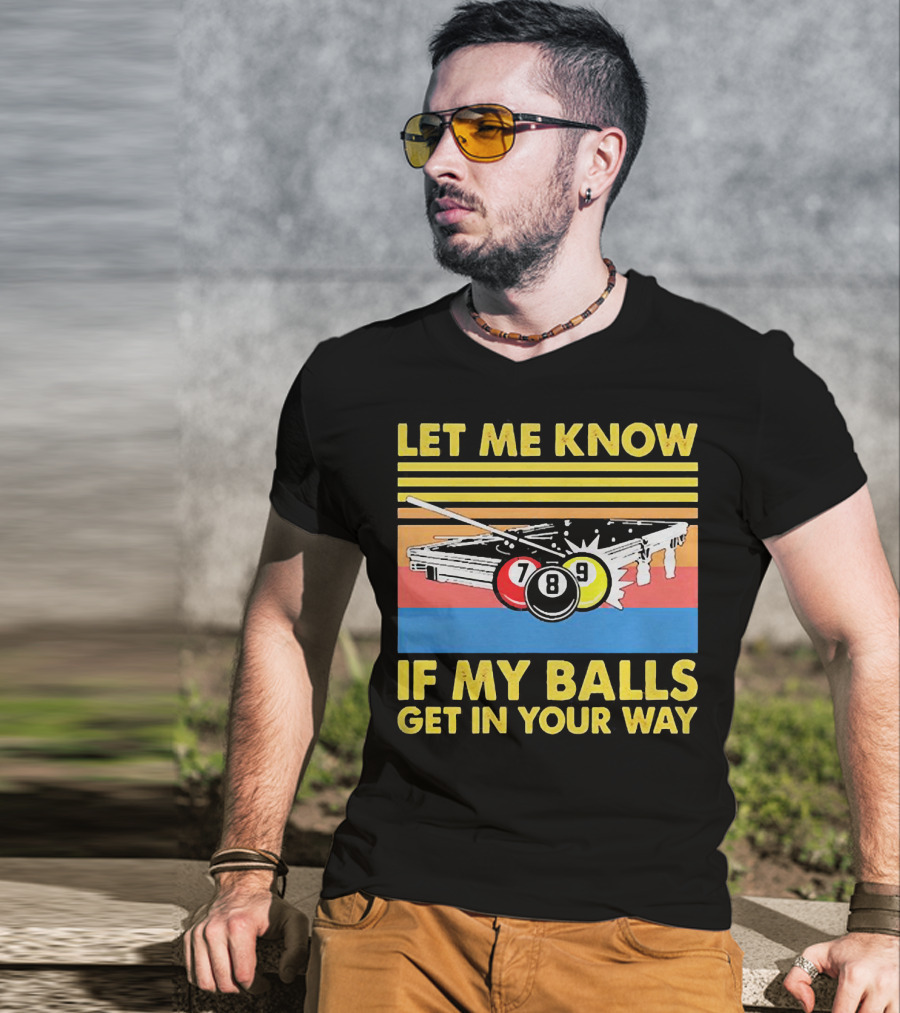 Let Me Know If My Balls Get In Your Way Billiard Balls Pool Table Retro Stripes T-Shirt