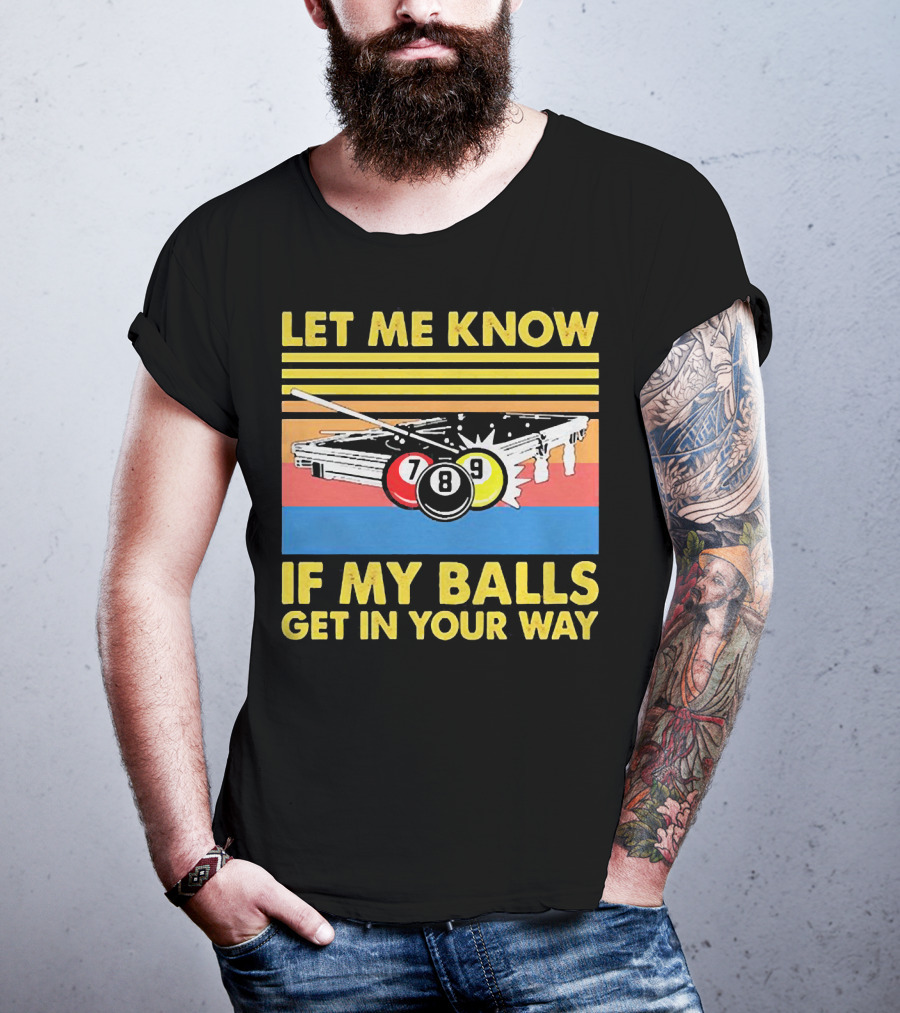Let Me Know If My Balls Get In Your Way Billiard Balls Pool Table Retro Stripes T-Shirt