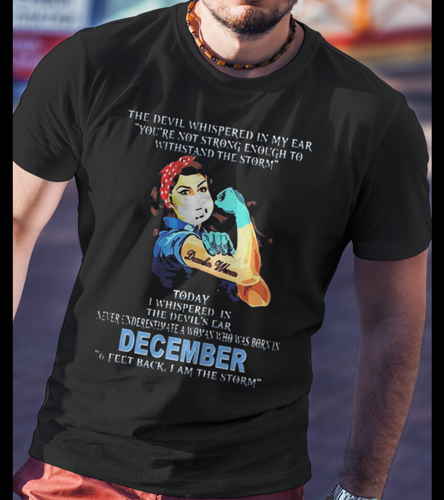 The Devil Whispered You're Not Strong Enough December Woman I Am The Storm T-Shirt