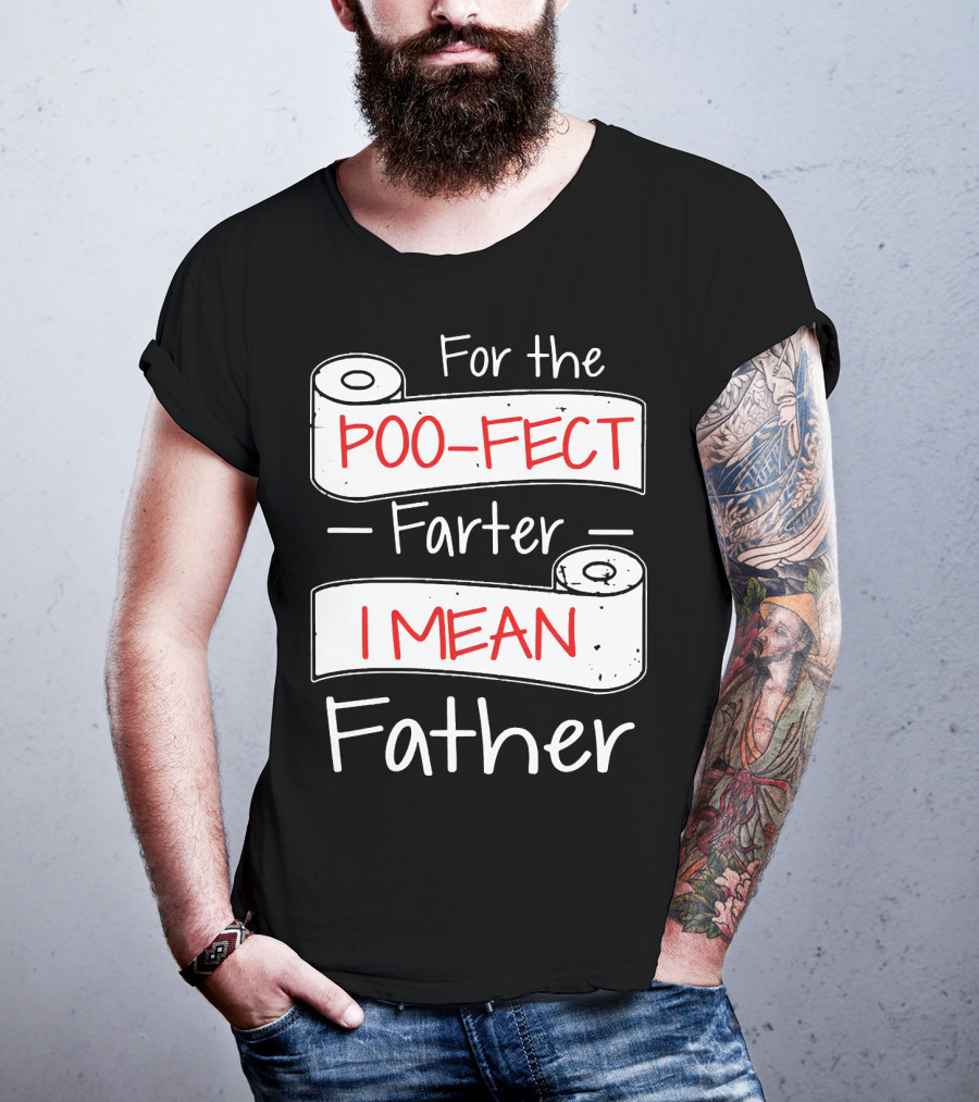For The Poo Fect Farter I Mean Father Toilet Paper Humor Father's Day T-Shirt