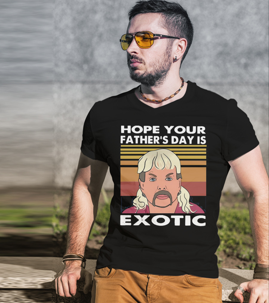 Hope Your Father’s Day Is Exotic T-Shirt