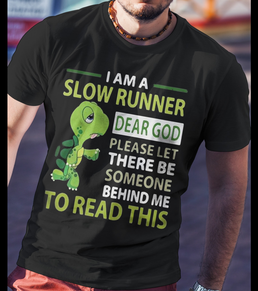 I Am A Slow Runner Dear God Please Let There Be Someone Behind Me To Read This With Cartoon Turtle T-Shirt