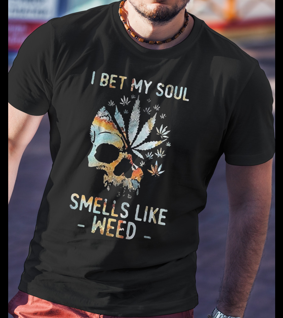 I Bet My Soul Smells Like Weed Skull With Cannabis And Psychedelic Colorful T-Shirt