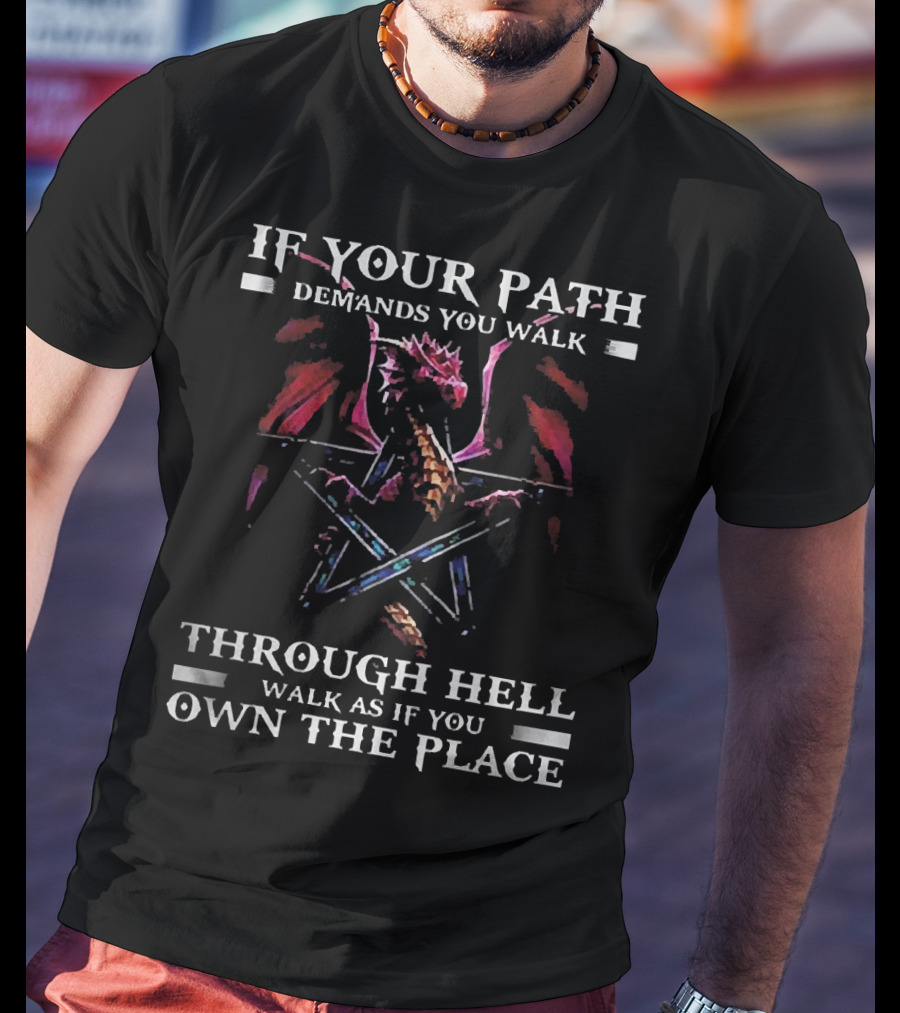 If Your Path Demands You Walk Through Hell Walk As If You Own The Place Dragon Pentagram T-Shirt