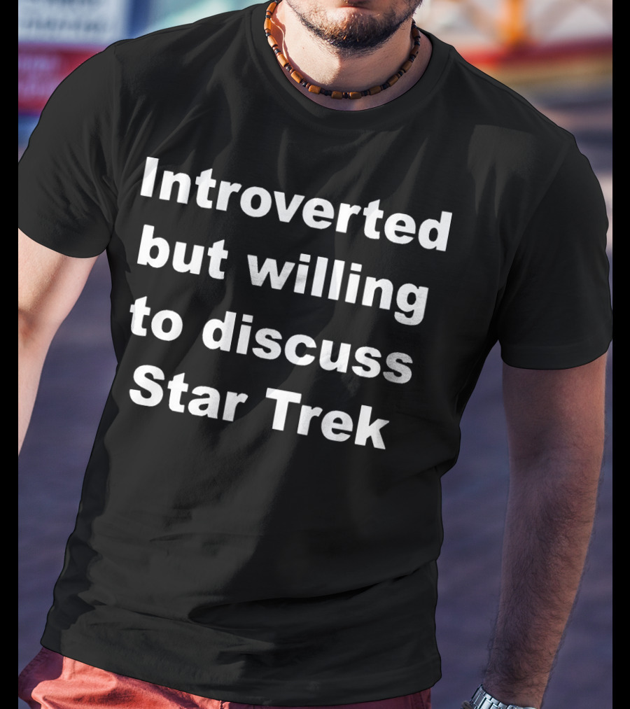 Introverted But Willing To Discuss Star Trek Enthusiast T-Shirt