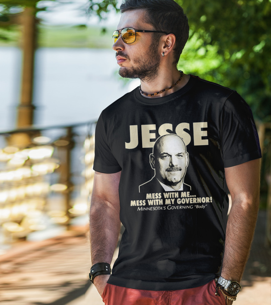 Jesse Mess With Me Mess With My Governor Minnesota's Governing Body T-Shirt