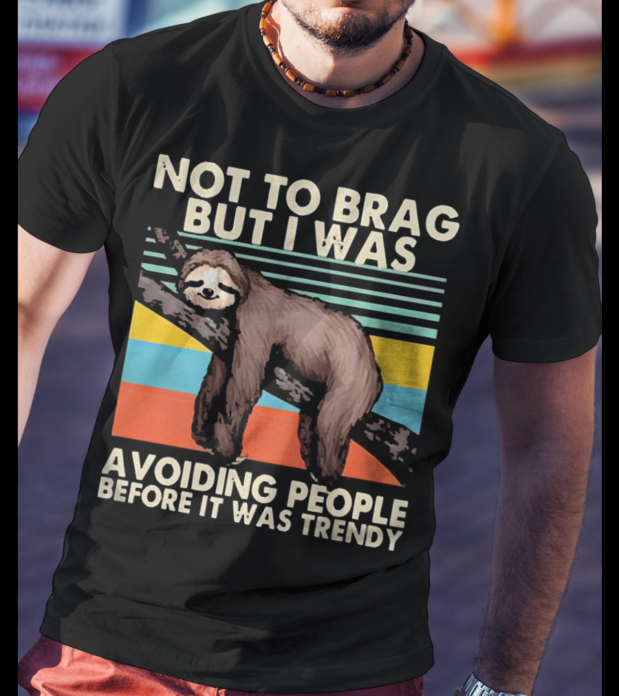 Not To Brag But I Was Avoiding People Before It Was Trendy Sloth On Branch Retro Colors T-Shirt