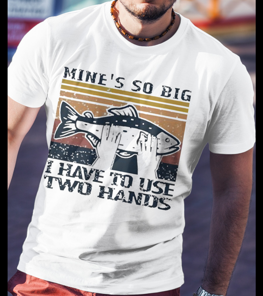 Mine’s So Big I Have To Use Two Hands Retro Fishing T-Shirt