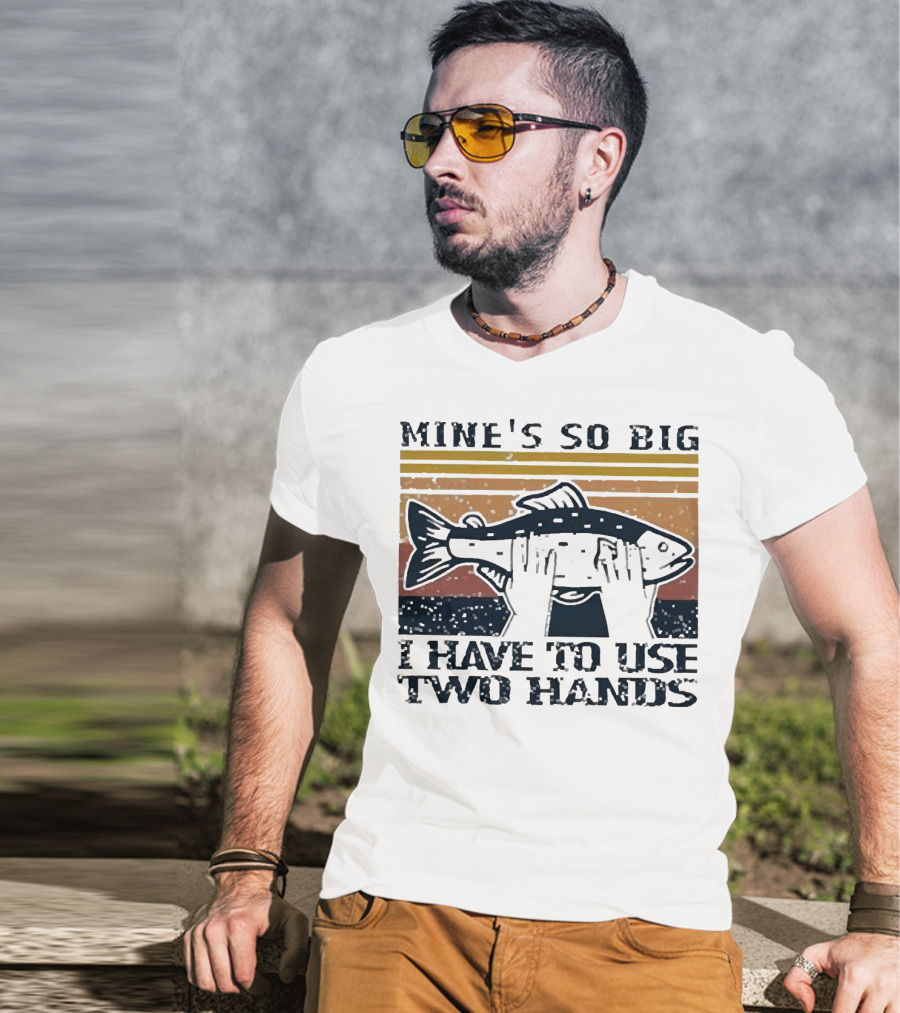 Mine’s So Big I Have To Use Two Hands Retro Fishing T-Shirt