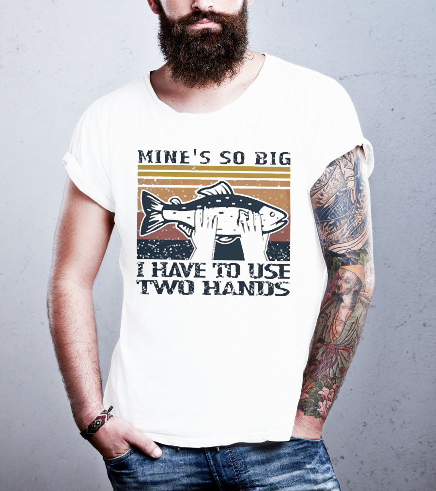 Mine’s So Big I Have To Use Two Hands Retro Fishing T-Shirt
