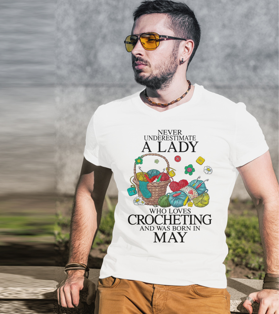 Never Underestimate A Lady Born In May Who Loves Crocheting With Yarn And Buttons T-Shirt