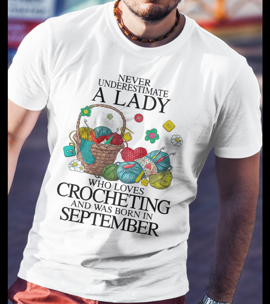 Never Underestimate A Lady Born In September Who Loves Crocheting With Yarn And Buttons T-Shirt